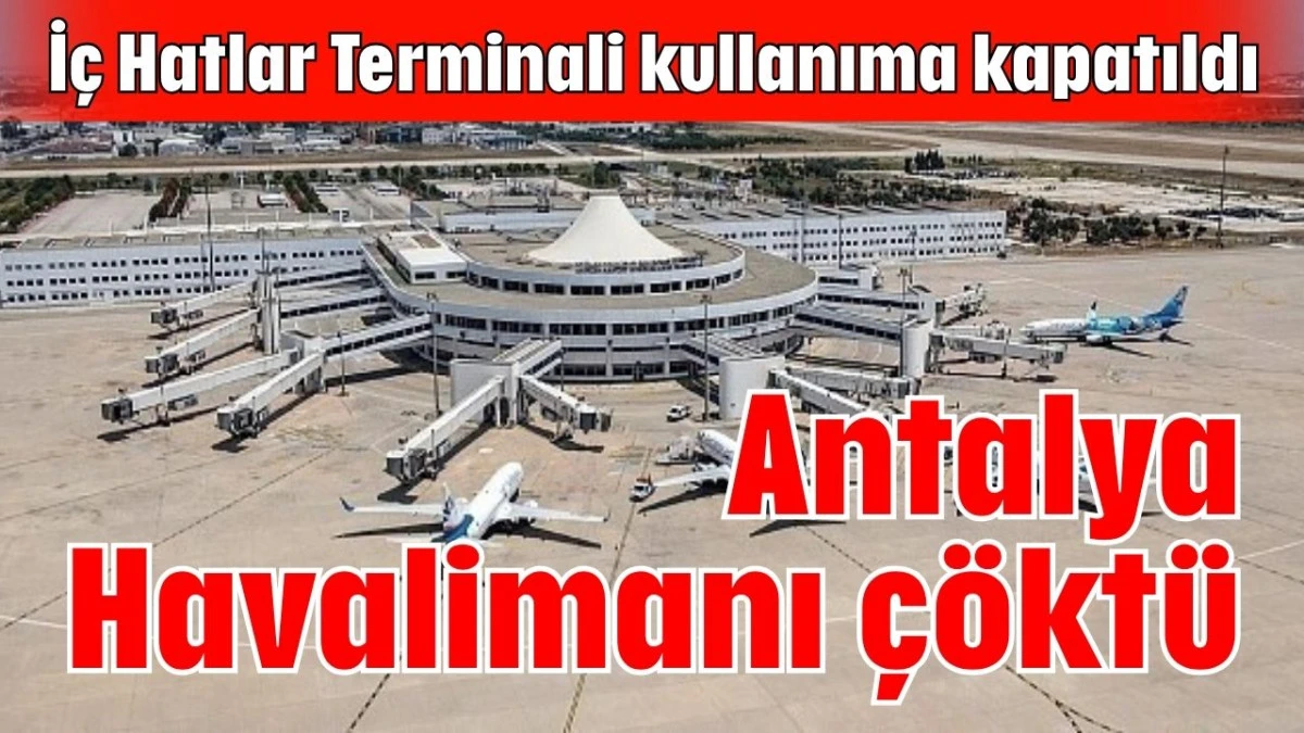 Antalya Havalimanı çöktü   