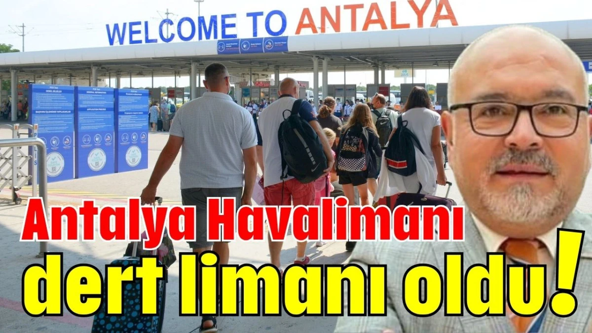 Antalya Havalimanı dert limanı oldu!    