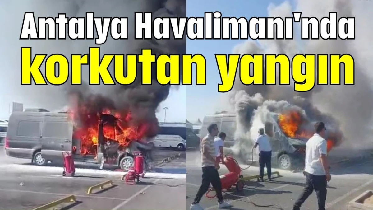Antalya Havalimanı'nda korkutan yangın   