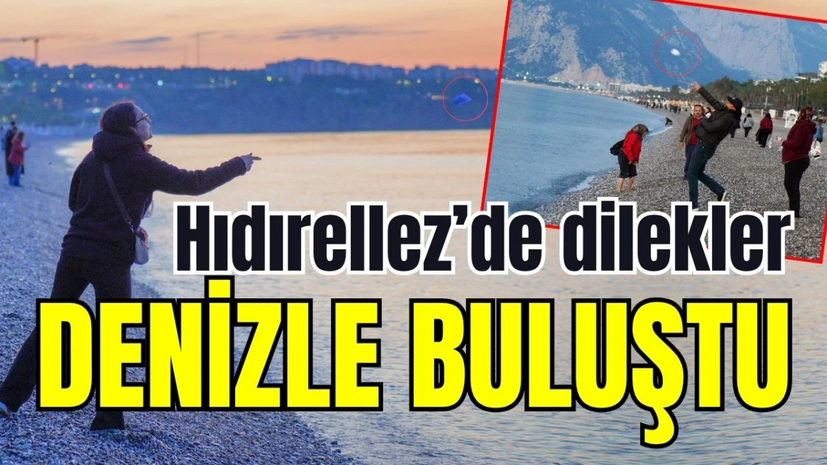 Antalya Hıdırellez&rsquo;de dilekler denizle buluştu