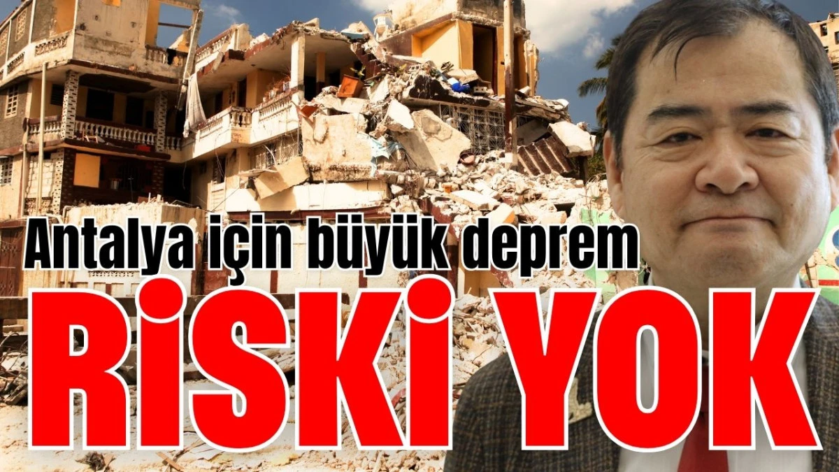 Antalya i&ccedil;in b&uuml;y&uuml;k deprem riski yok 