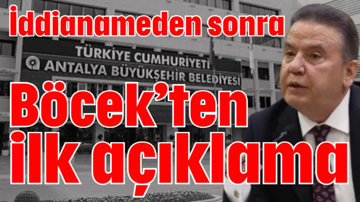 Antalya iddianameden sonra B&ouml;cek&rsquo;ten ilk a&ccedil;ıklama