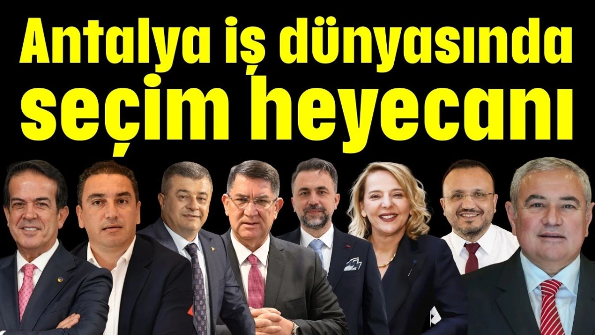 Antalya iş d&uuml;nyasında se&ccedil;im heyecanı