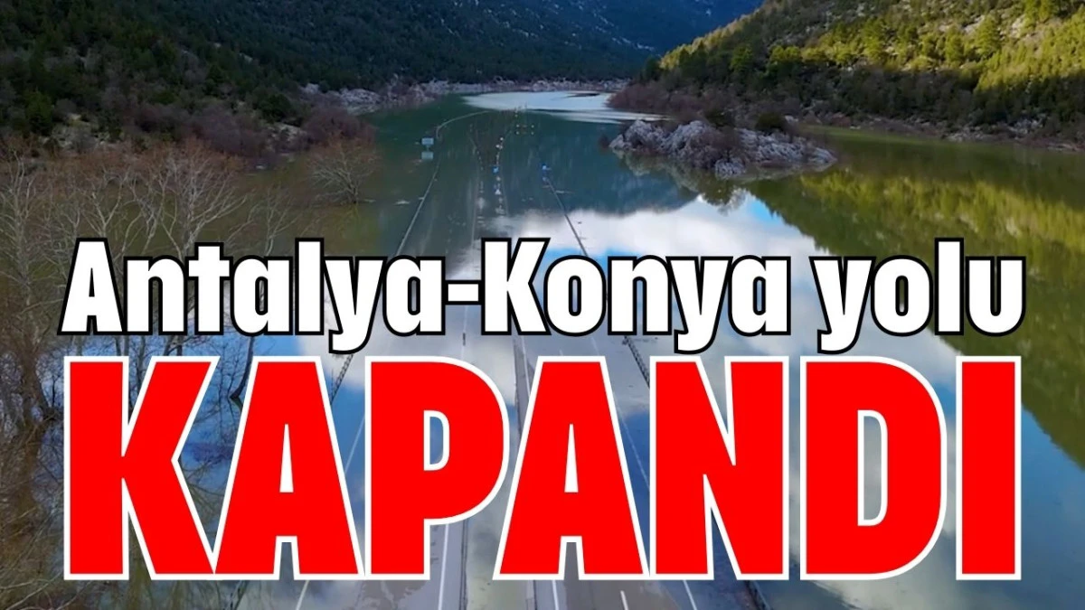 Antalya-Konya yolu kapandı 