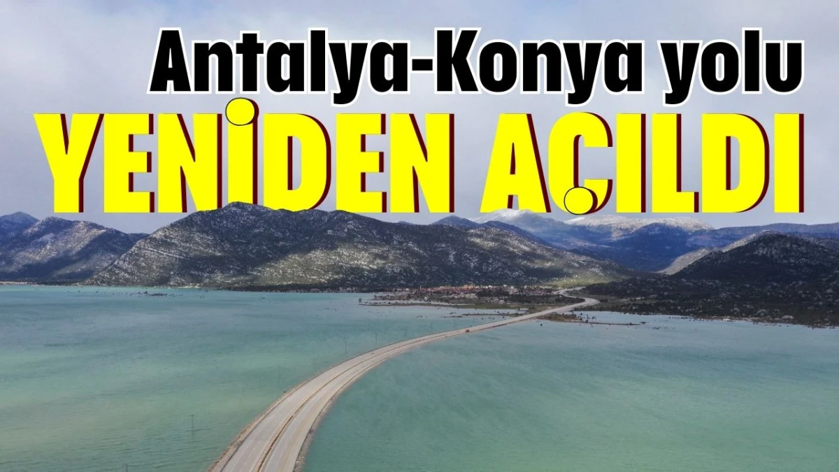 Antalya-Konya yolu yeniden a&ccedil;ıldı 