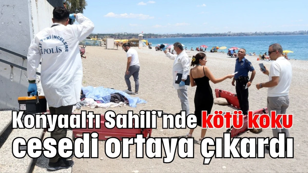 Antalya Konyaaltı Sahili'nde kötü koku cesedi ortaya çıkardı  