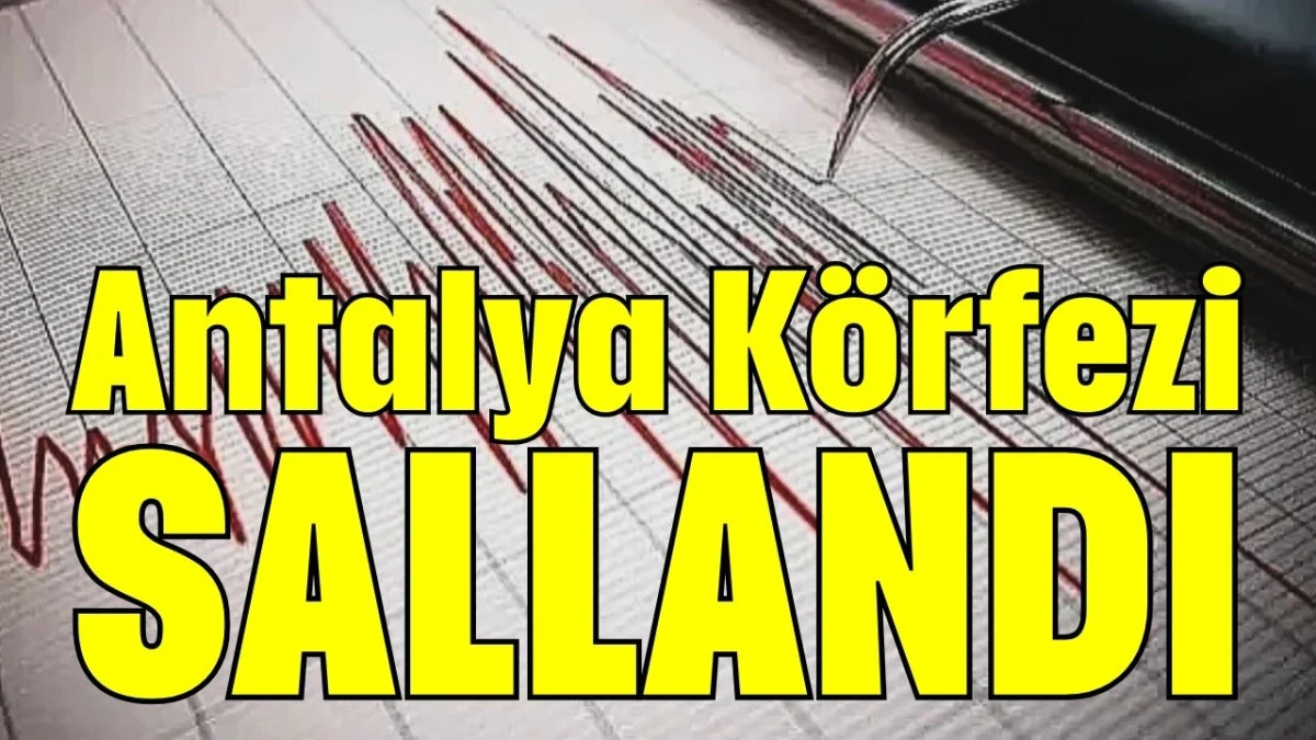 Antalya K&ouml;rfezi sallandı