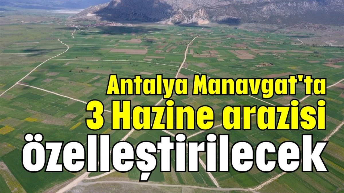 Antalya Manavgat'ta 3 Hazine arazisi özelleştirilecek  