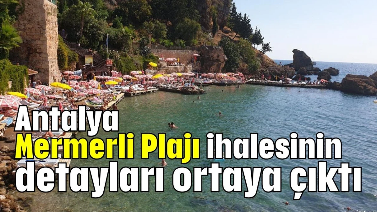 Antalya Mermerli Plajı ihalesinin detayları ortaya çıktı  