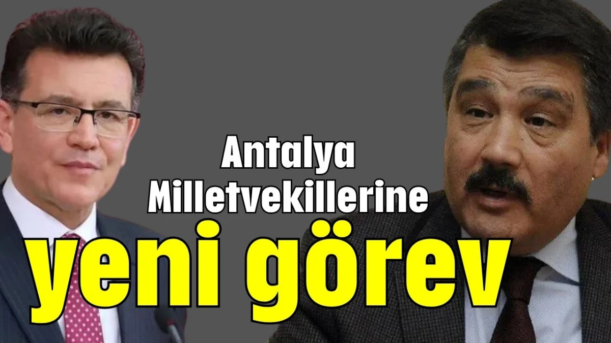 Antalya Milletvekillerine yeni görev  