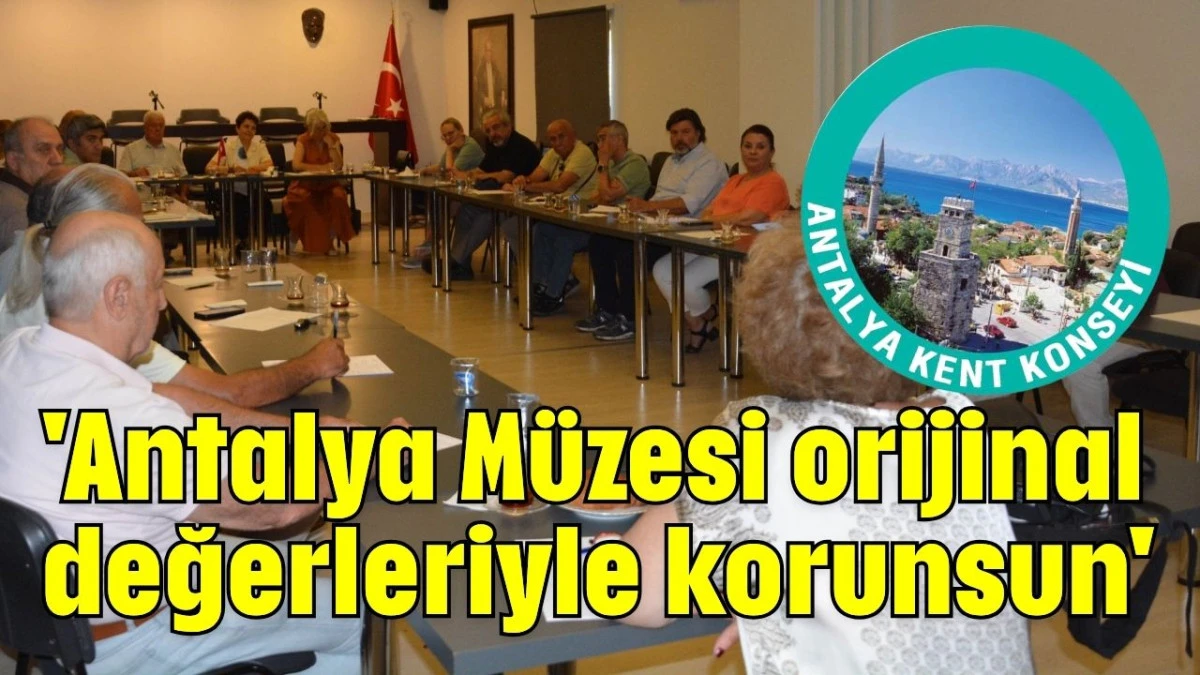'Antalya Müzesi orijinal değerleriyle korunsun'  