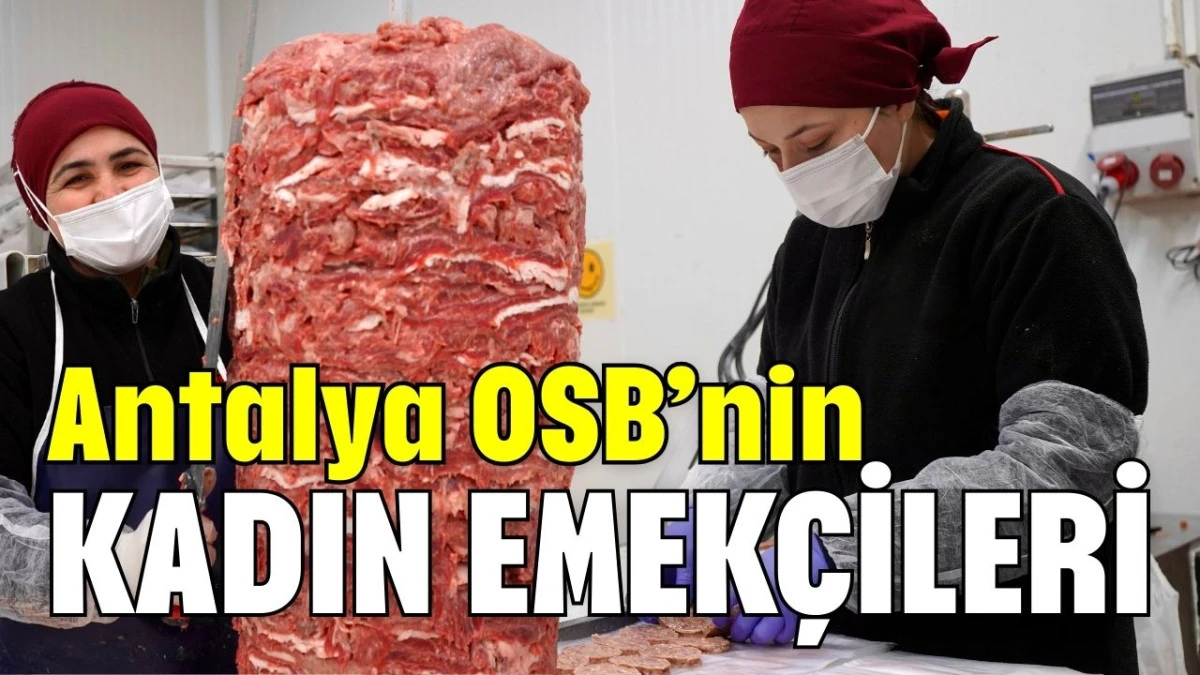 Antalya OSB&rsquo;nin kadın emek&ccedil;ileri 