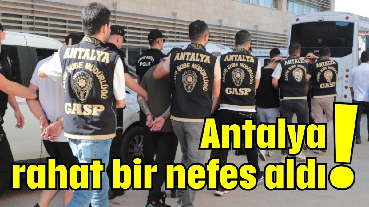 Antalya rahat bir nefes aldı!  