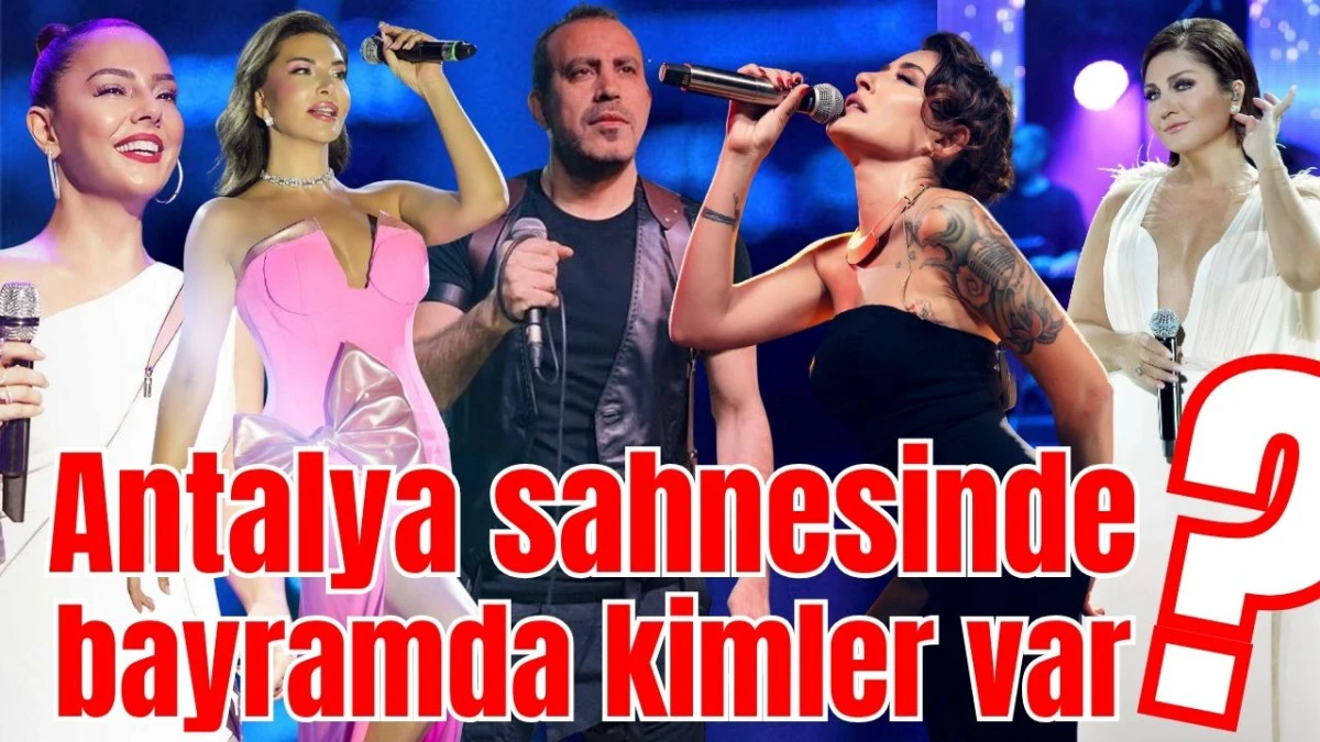 Antalya sahnesinde bayramda kimler var?