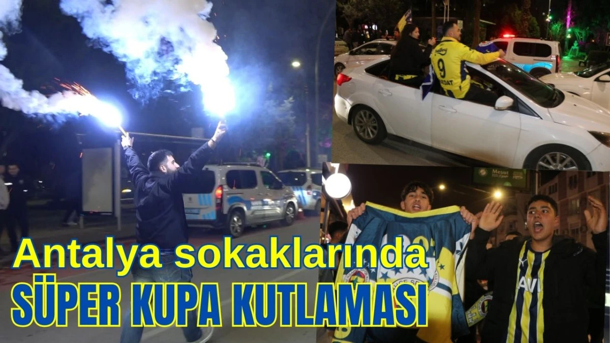 Antalya sokaklarında S&uuml;per Kupa kutlaması