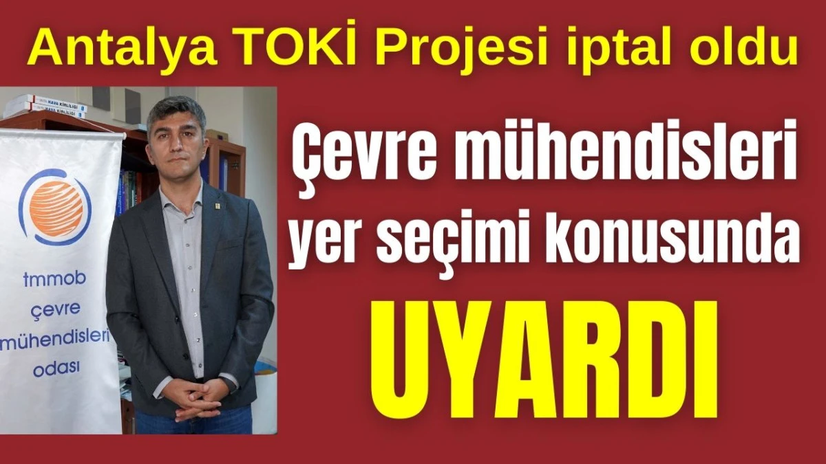 Antalya TOKİ Projesi iptal oldu! &Ccedil;evre m&uuml;hendisleri yer se&ccedil;imi konusunda uyardı