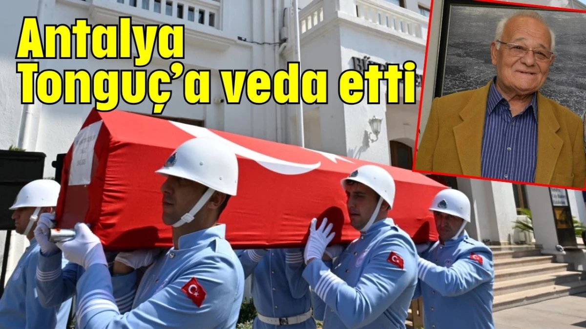 Antalya Tonguç’a veda etti  