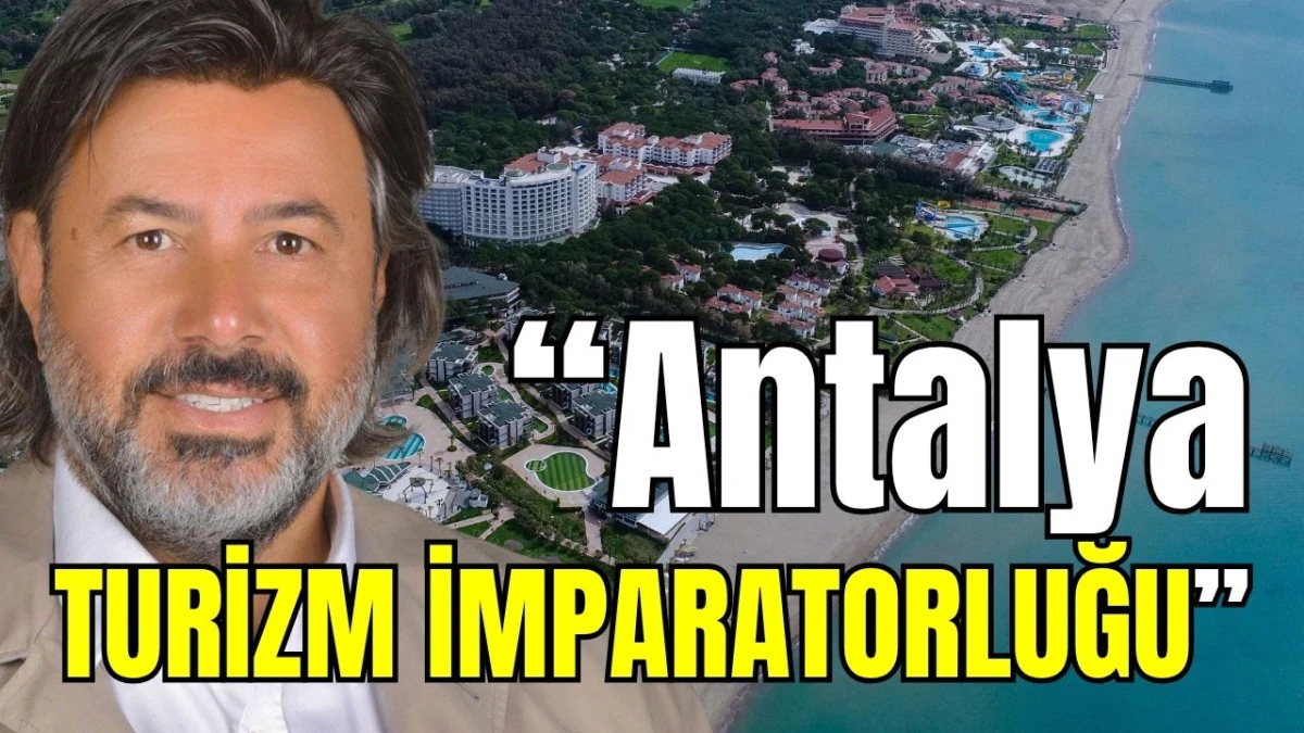 &ldquo;Antalya turizm imparatorluğu&rdquo;