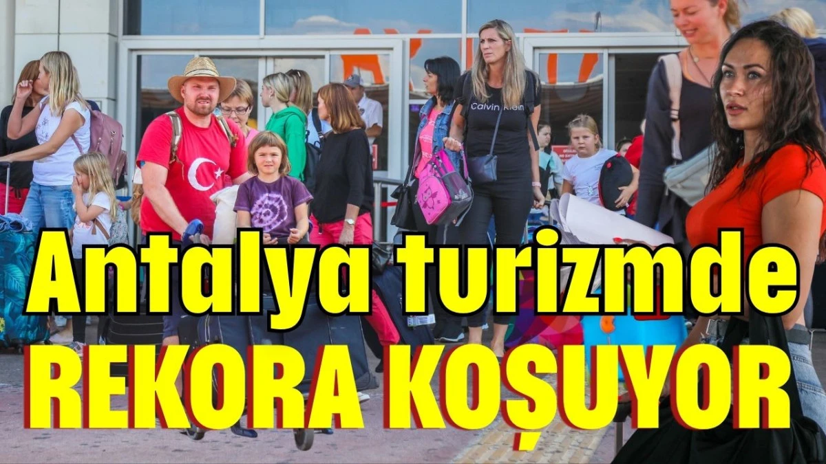Antalya turizmde rekora koşuyor