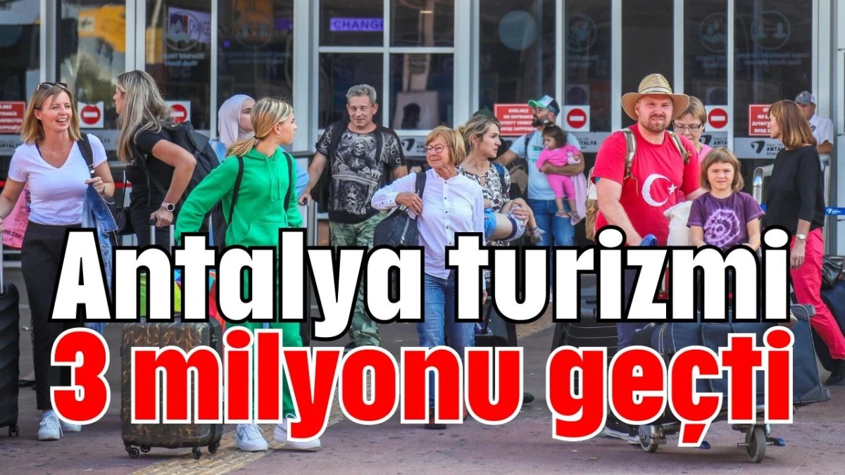 Antalya turizmi 3 milyonu geçti  