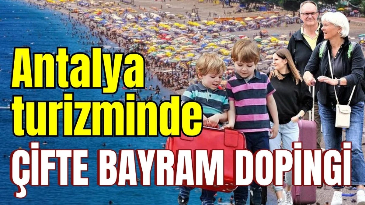 Antalya turizminde &ccedil;ifte bayram dopingi 