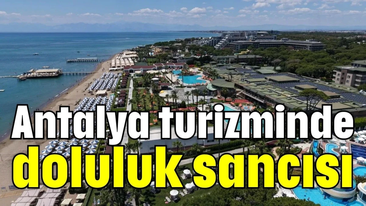Antalya turizminde doluluk sancısı  