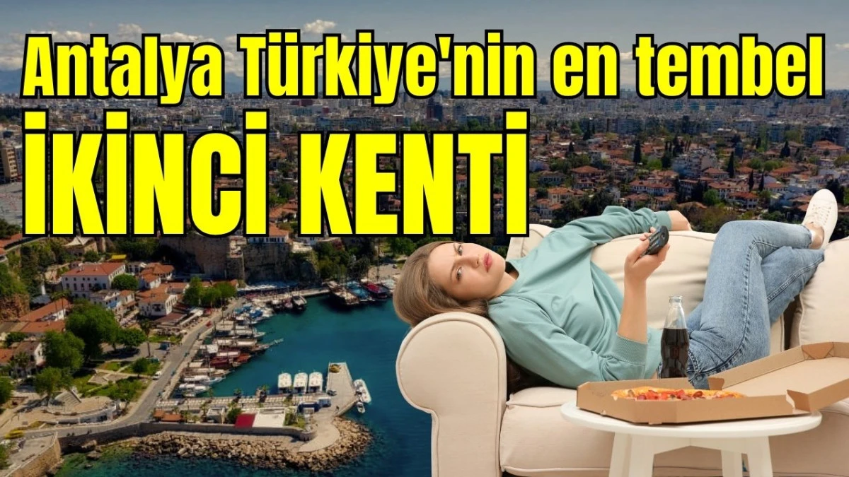 Antalya T&uuml;rkiye'nin en tembel ikinci kenti 