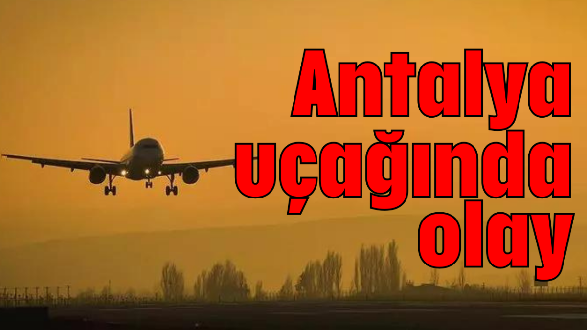 Antalya uçağında olay