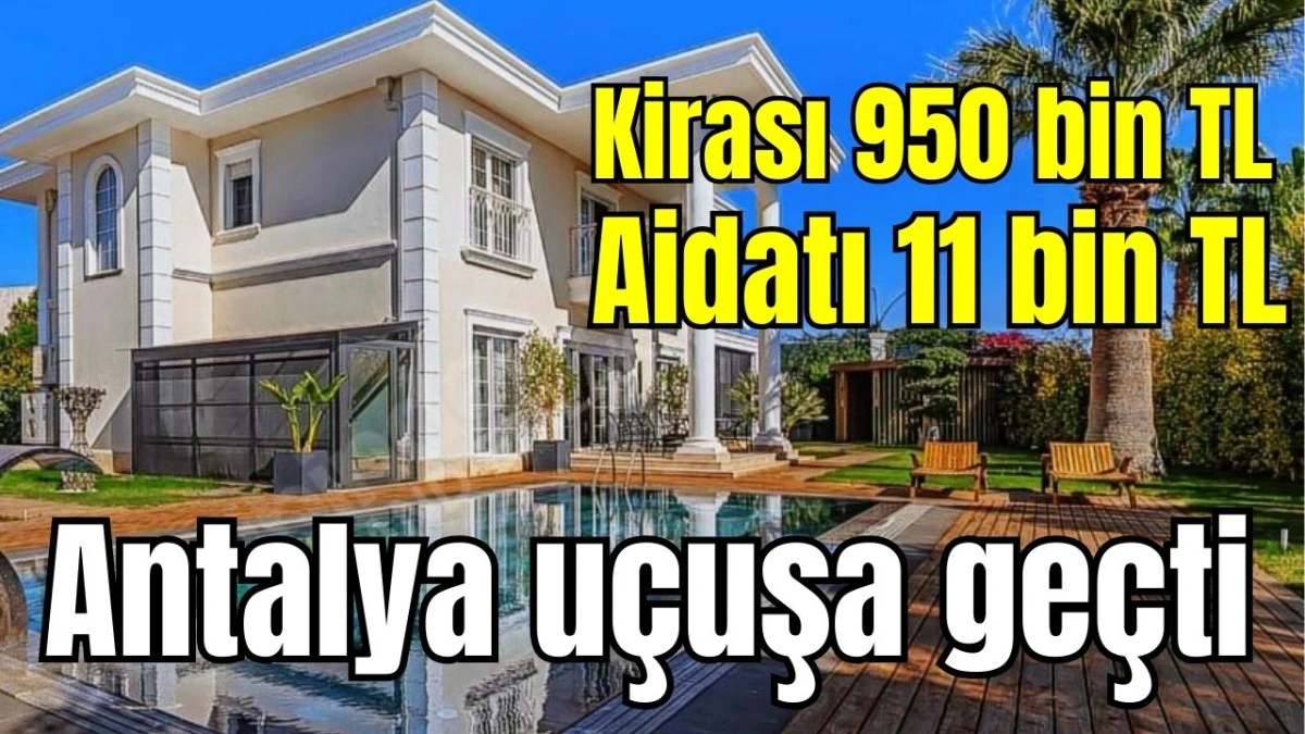 Antalya uçuşa geçti! Kira 950 bin, aidat 11 bin TL  