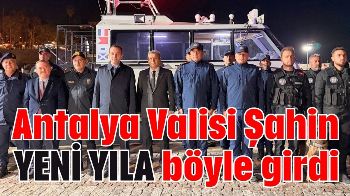 Antalya Valisi Şahin yeni yıla b&ouml;yle girdi