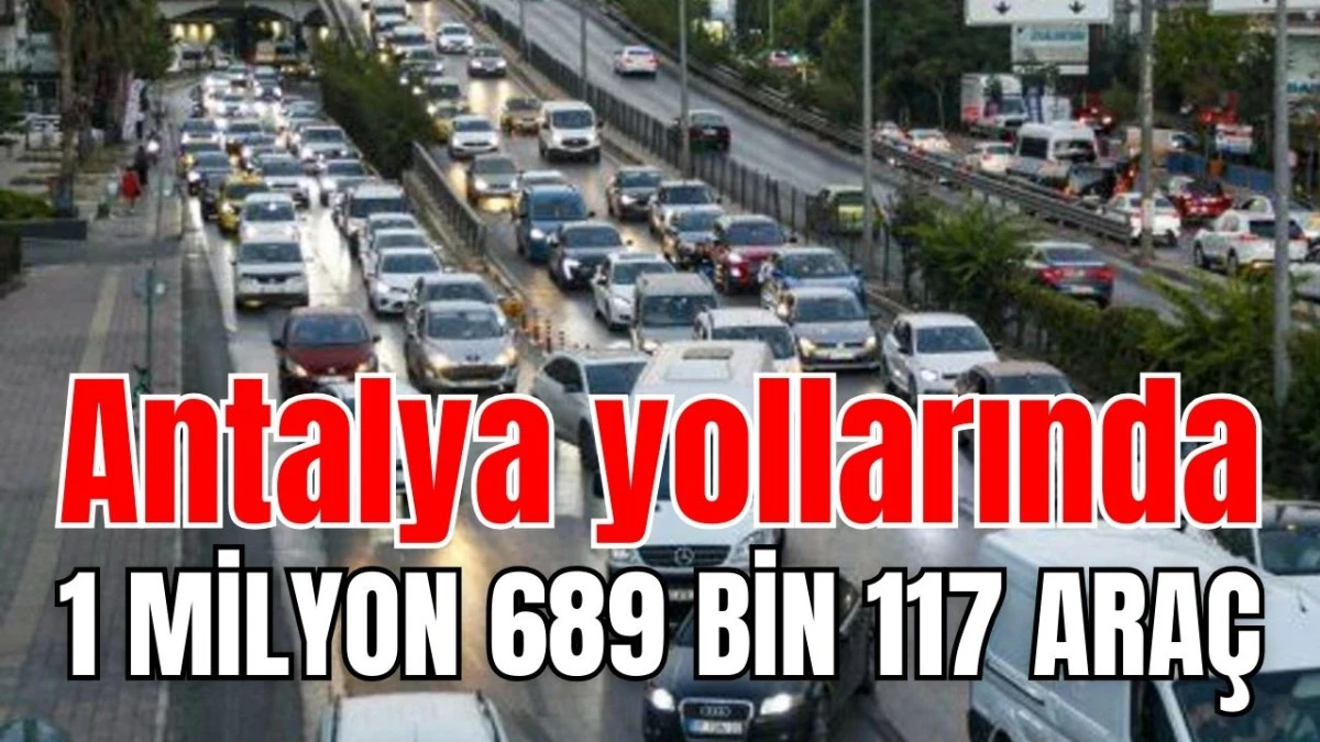 Antalya yollarında 1 milyon 689 bin 117 ara&ccedil; 