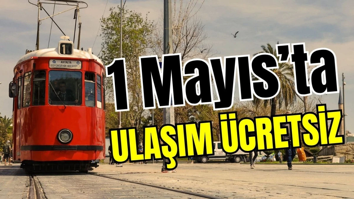 Antalya&rsquo;da 1 Mayıs&rsquo;ta ulaşım &uuml;cretsiz