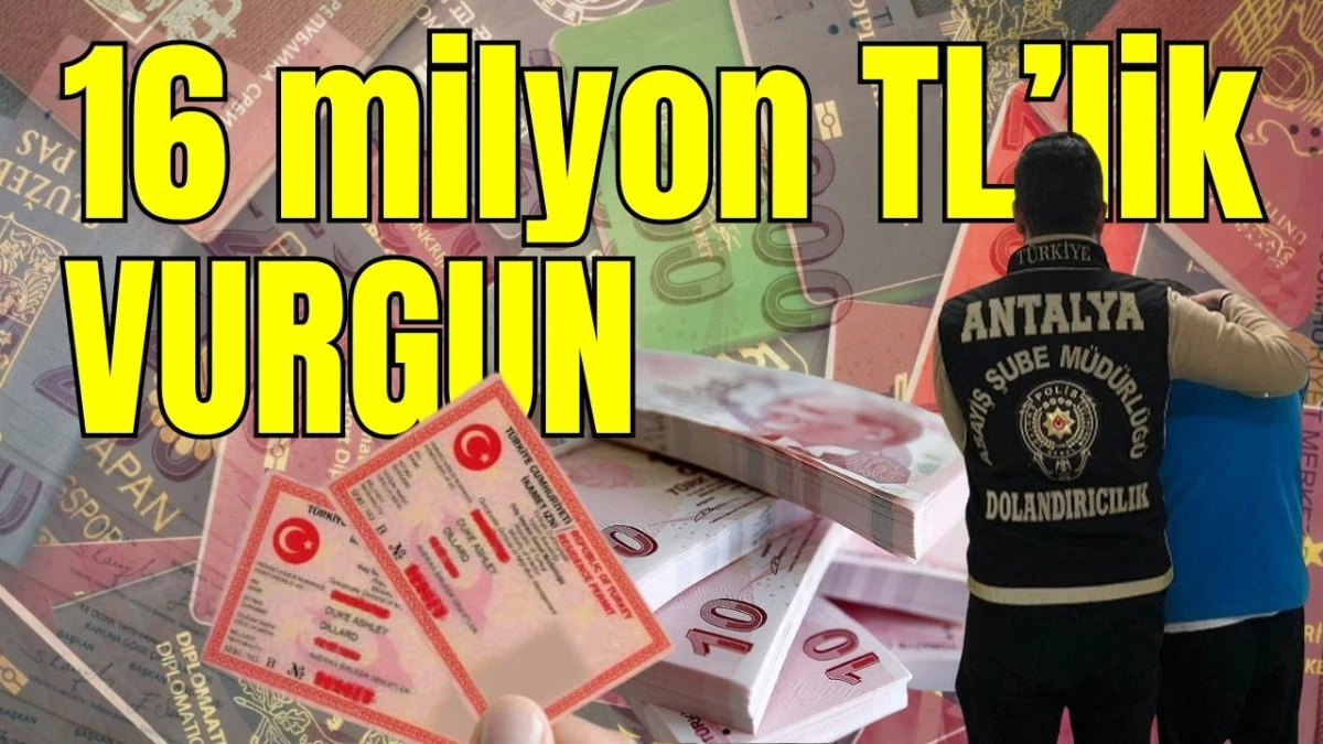 Antalya'da 16 milyon TL&rsquo;lik vurgun 