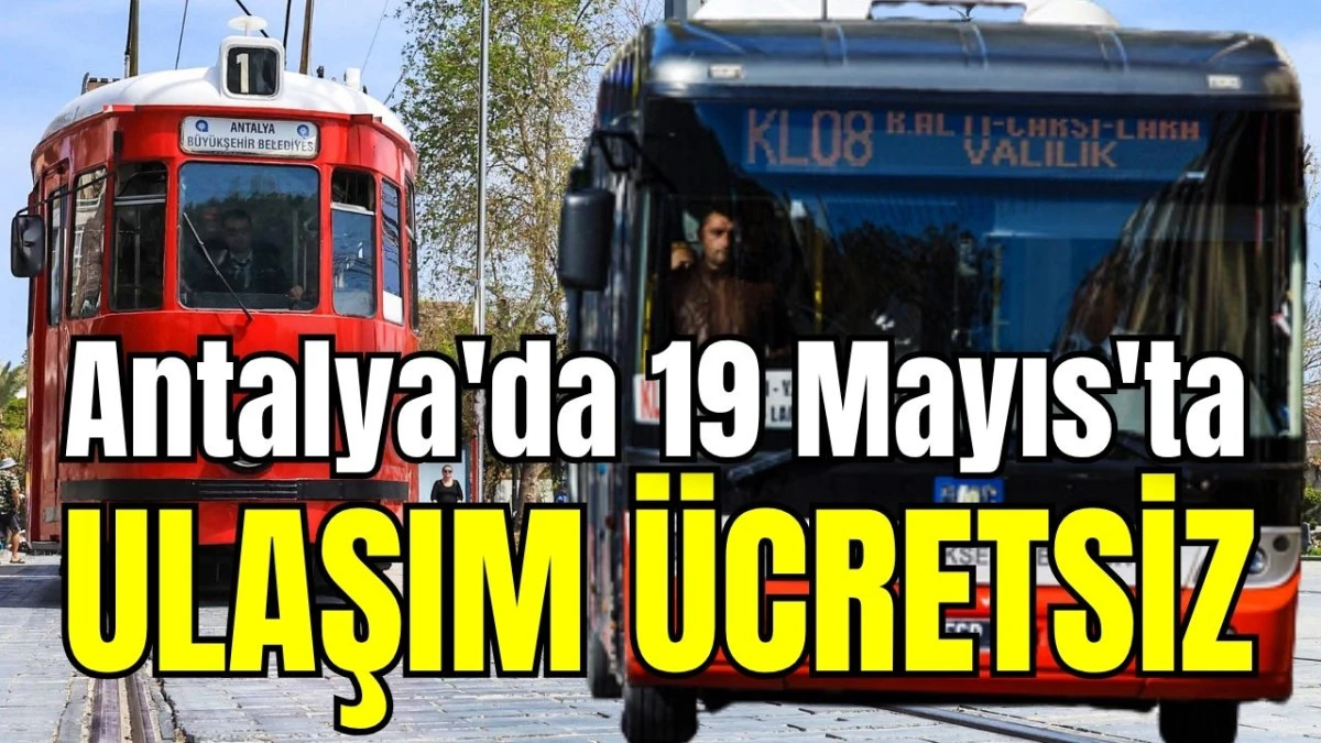 Antalya'da 19 Mayıs'ta ulaşım &uuml;cretsiz 