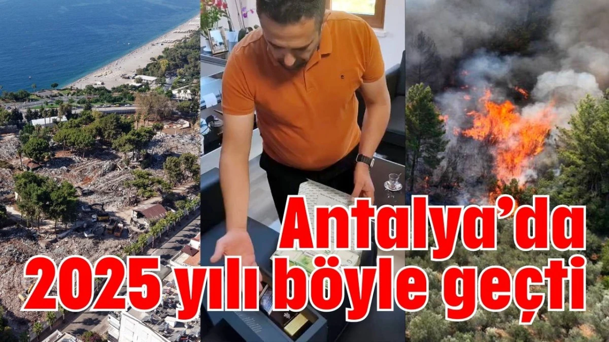 Antalya&rsquo;da 2025 yılı b&ouml;yle ge&ccedil;ti 