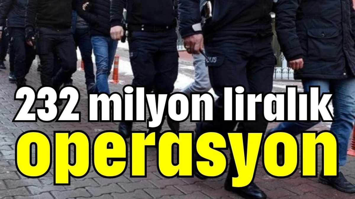 Antalya'da 232 milyon liralık operasyon