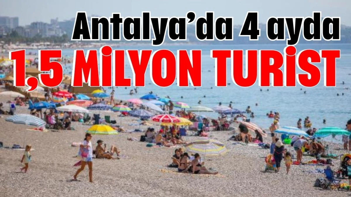 Antalya&rsquo;da 4 ayda 1,5 milyon turist
