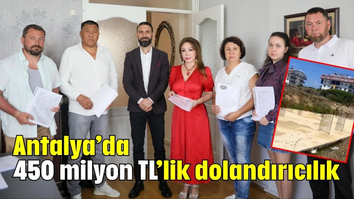 Antalya’da 450 milyon TL’lik dolandırıcılık  
