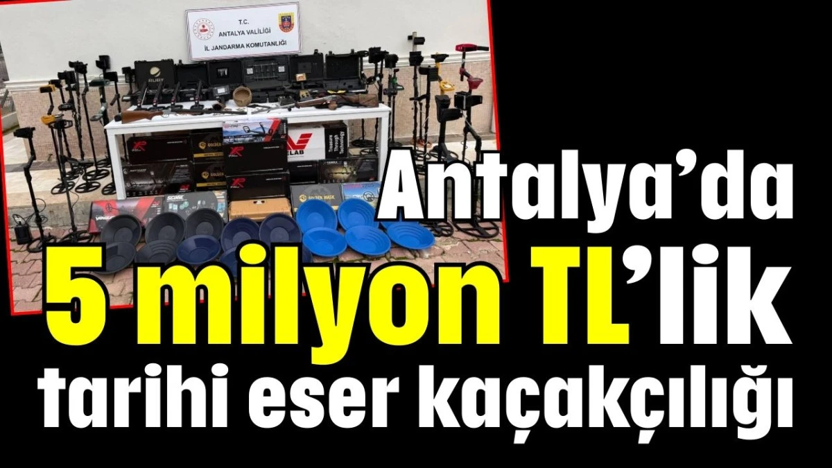 Antalya&rsquo;da 5 milyon TL&rsquo;lik tarihi eser ka&ccedil;ak&ccedil;ılığı  