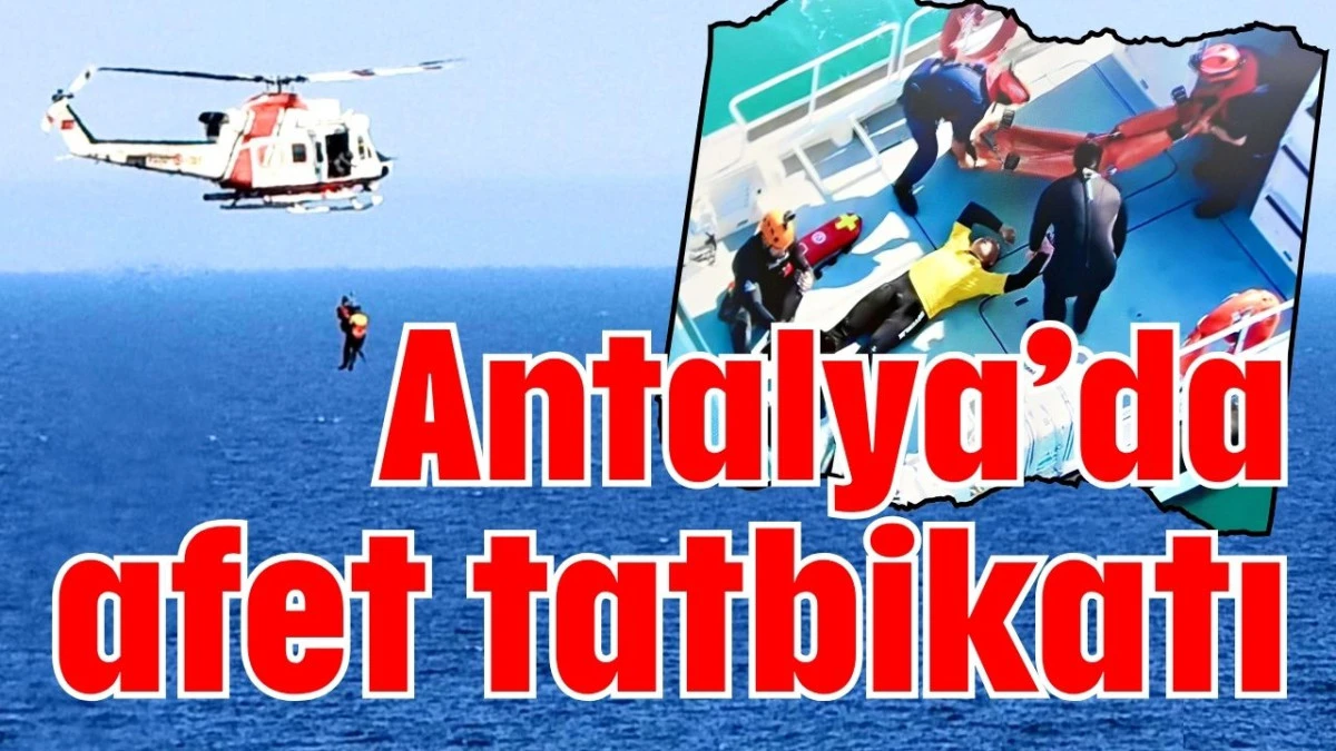Antalya&rsquo;da afet tatbikatı