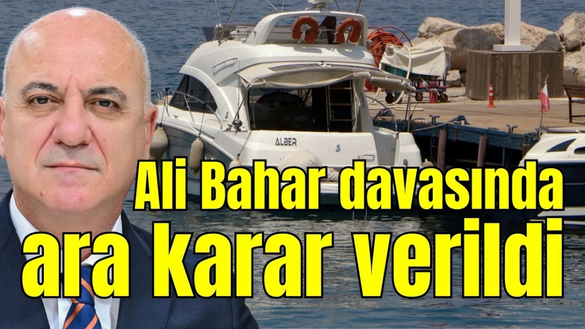 Antalya'da Ali Bahar davasında ara karar verildi