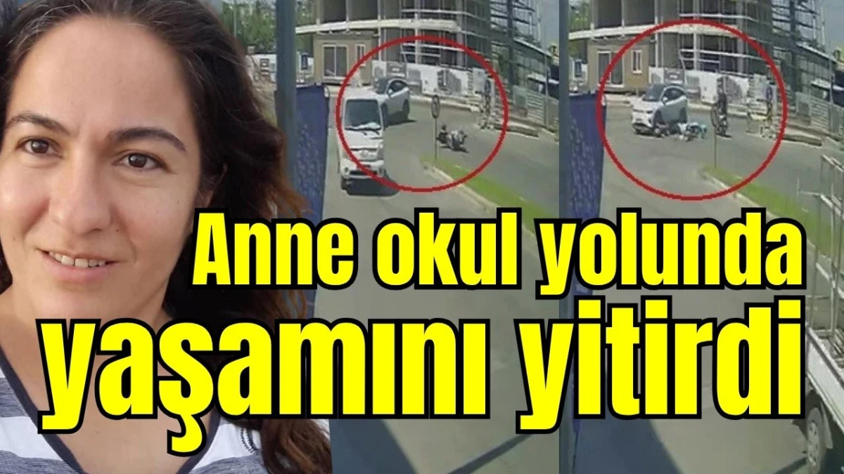 Antalya'da anne okul yolunda yaşamını yitirdi