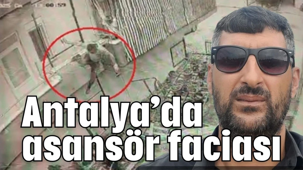 Antalya’da asansör faciası  
