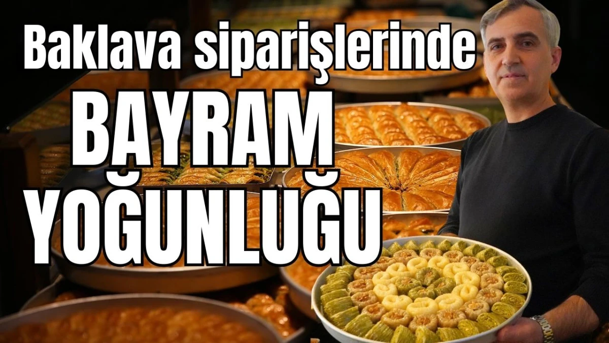 Antalya'da baklava siparişlerinde bayram yoğunluğu