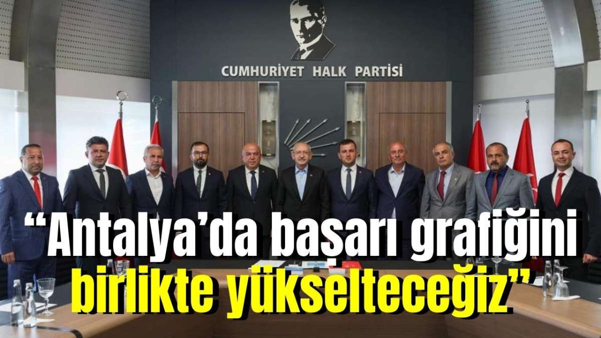 “Antalya’da başarı grafiğini birlikte yükselteceğiz”