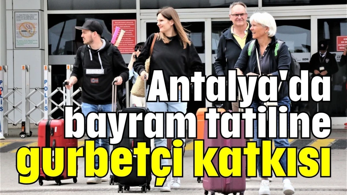 Antalya'da bayram tatiline gurbetçi katkısı  