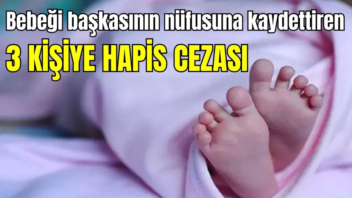 Antalya'da bebeği başkasının n&uuml;fusuna kaydettiren 3 kişiye hapis cezası