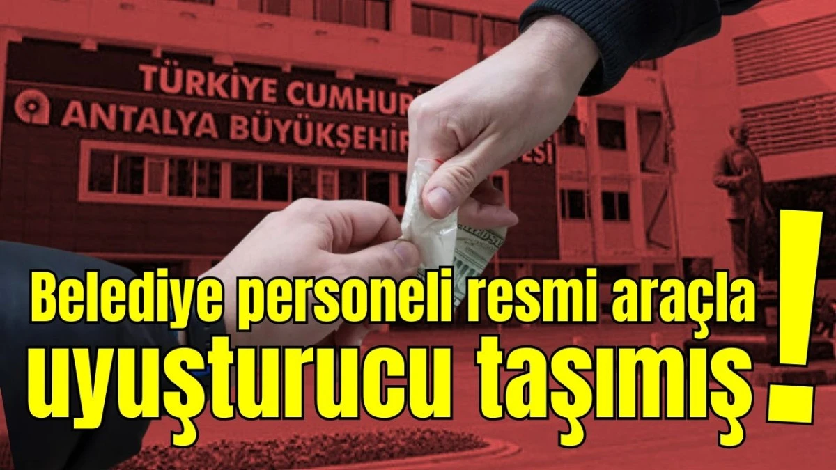 Antalya'da belediye personeli resmi ara&ccedil;la uyuşturucu taşımış! 