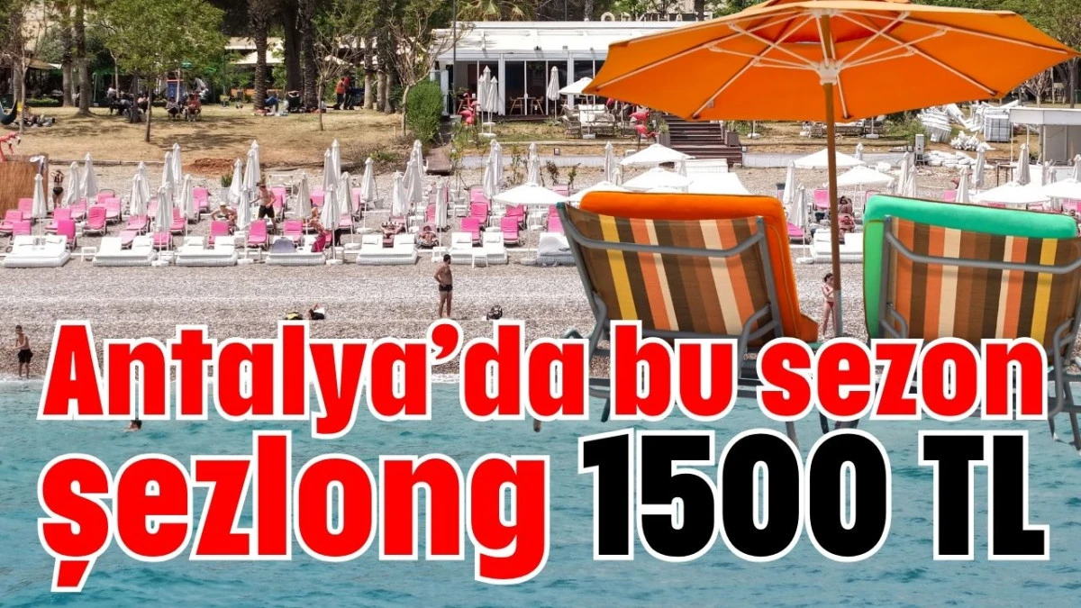 Antalya&rsquo;da bu sezon şezlong 1500 TL 