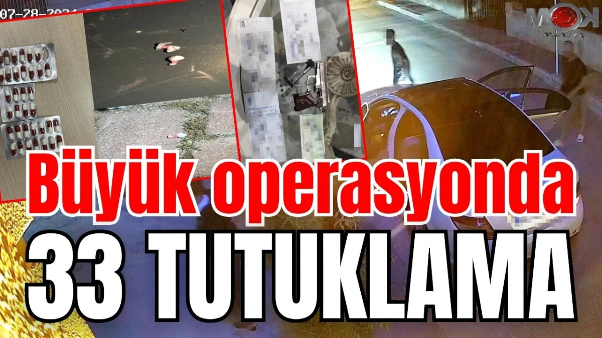 Antalya&rsquo;da b&uuml;y&uuml;k operasyonda 33 tutuklama